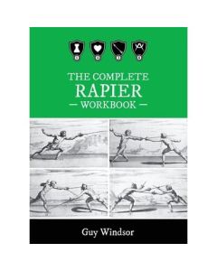 The Complete Rapier Workbook By Guy Windsor