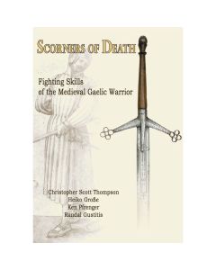 Scorners of Death: Fighting Skills of the Medieval Gaelic Warrior